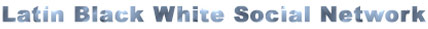 Latin Black White Social Network